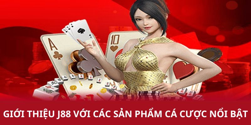 Giới thiệu J88 với những sản phẩm cá cược nổi bật