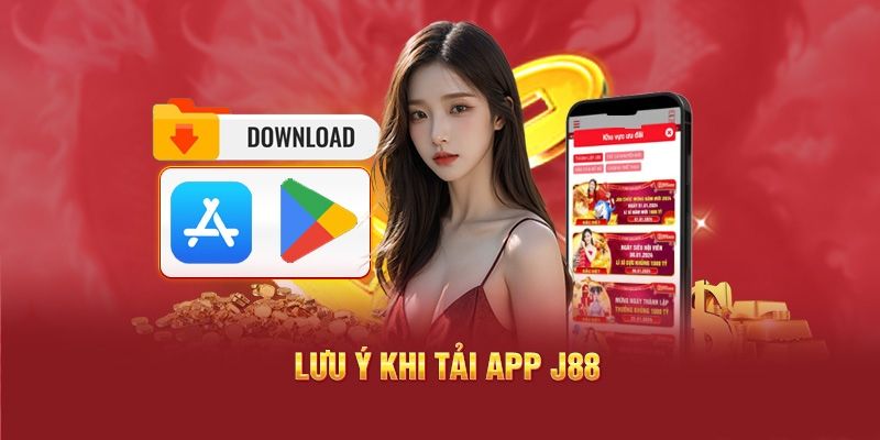 Một số điều cần lưu ý trong quá trình tải app J88